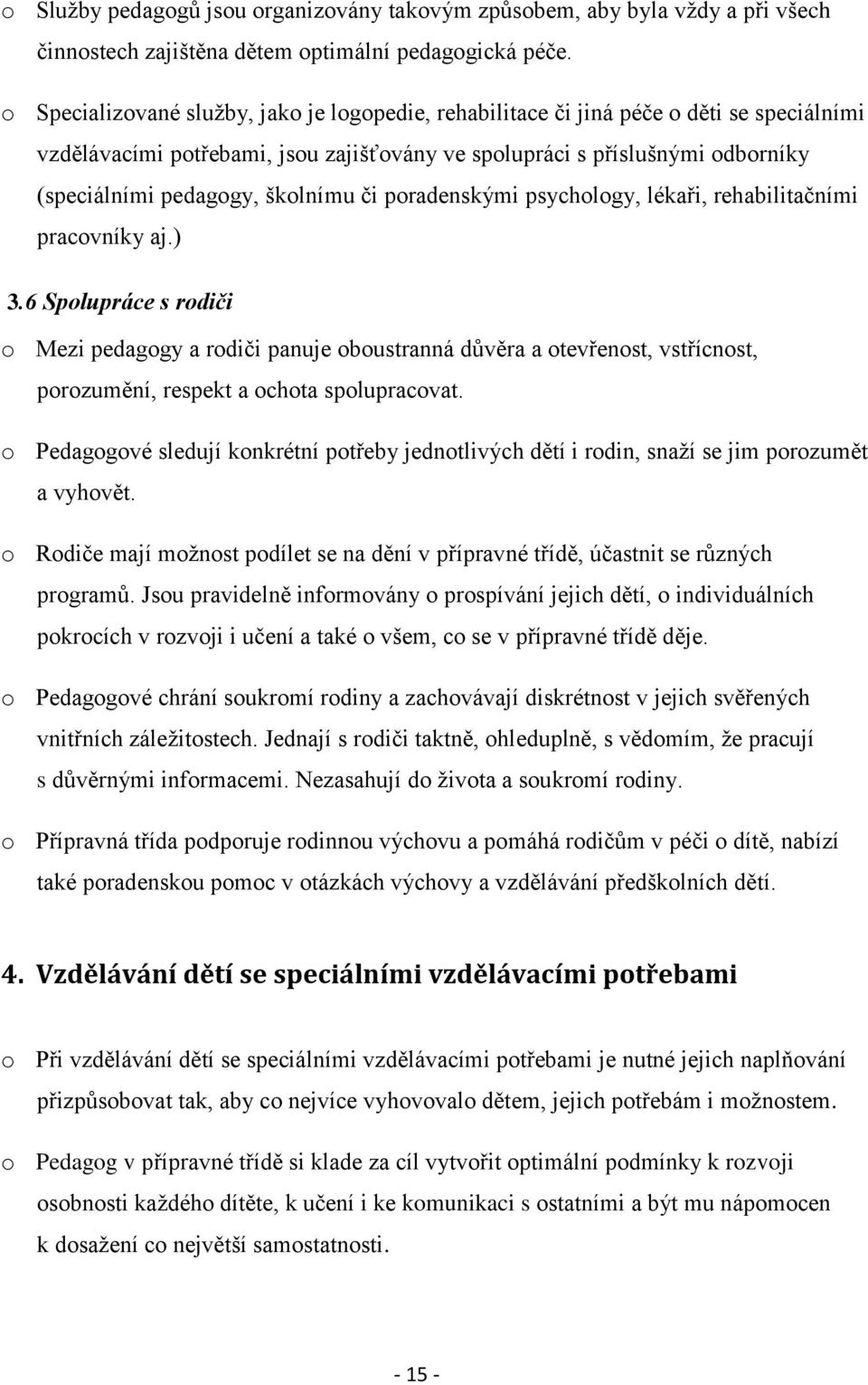 školnímu či poradenskými psychology, lékaři, rehabilitačními pracovníky aj.) 3.