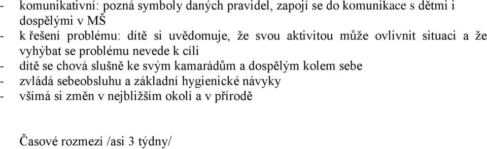 nevede k cíli - dítě se chová slušně ke svým kamarádům a dospělým kolem sebe - zvládá sebeobsluhu a