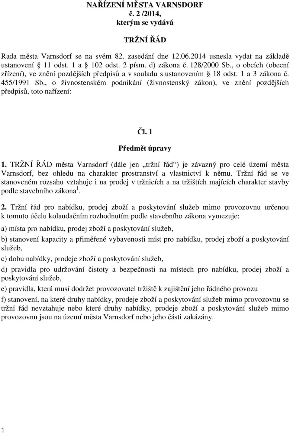 , o živnostenském podnikání (živnostenský zákon), ve znění pozdějších předpisů, toto nařízení: Čl. 1 Předmět úpravy 1.