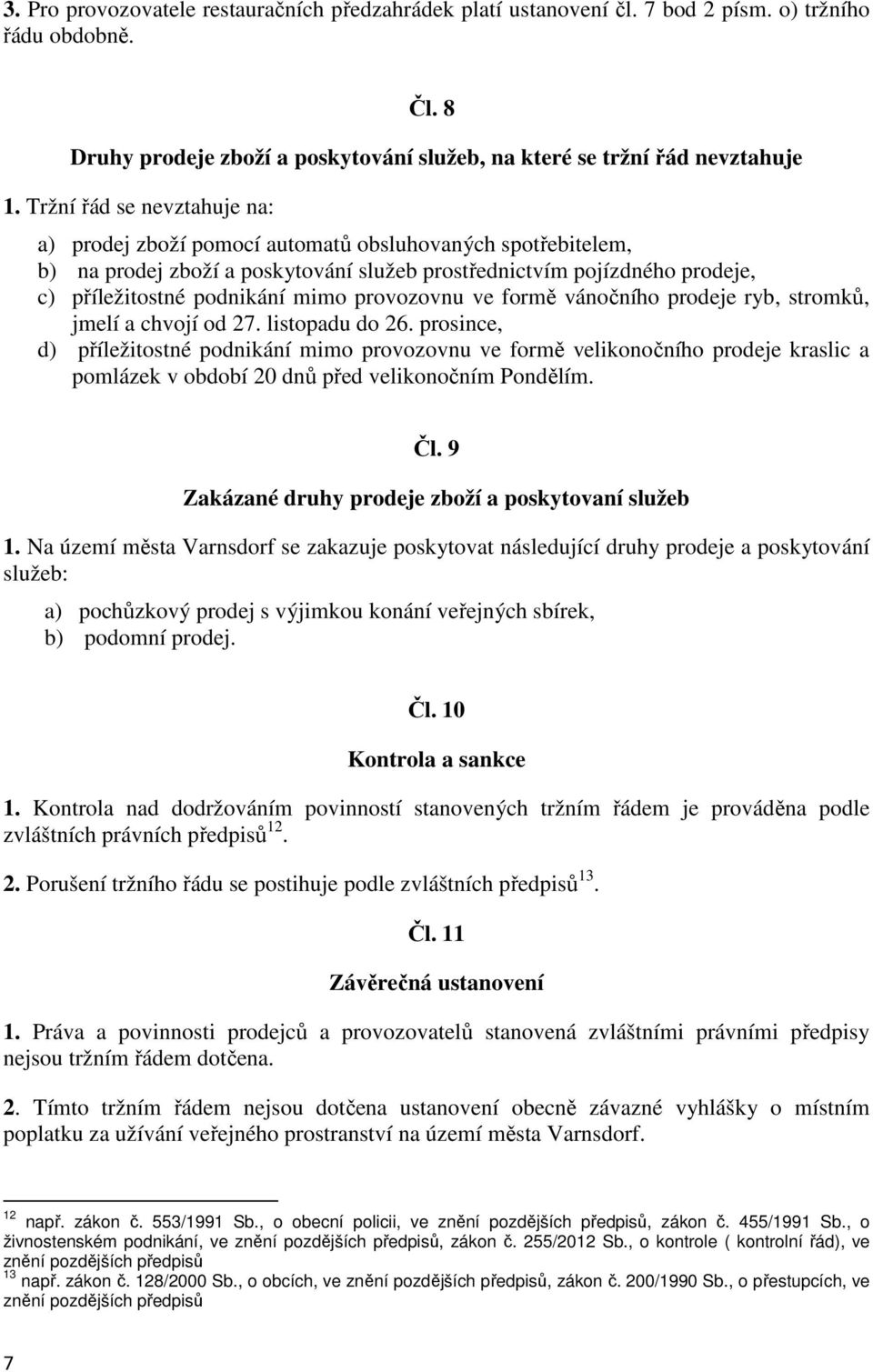 provozovnu ve formě vánočního prodeje ryb, stromků, jmelí a chvojí od 27. listopadu do 26.