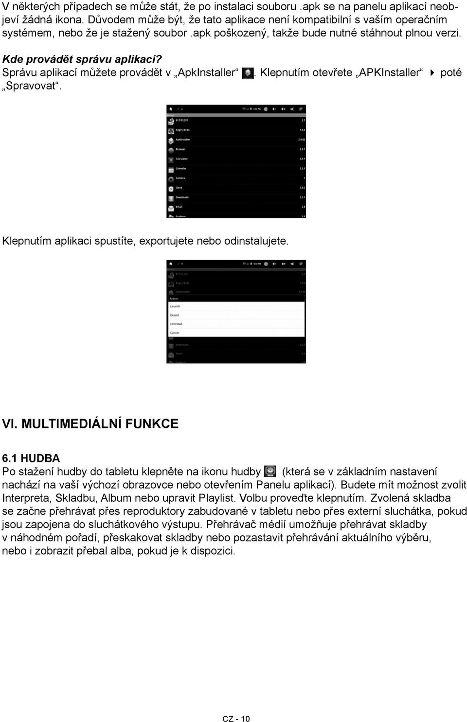 Správu aplikací můžete provádět v ApkInstaller Spravovat.. Klepnutím otevřete APKInstaller poté Klepnutím aplikaci spustíte, exportujete nebo odinstalujete. VI. Multimediální funkce 6.