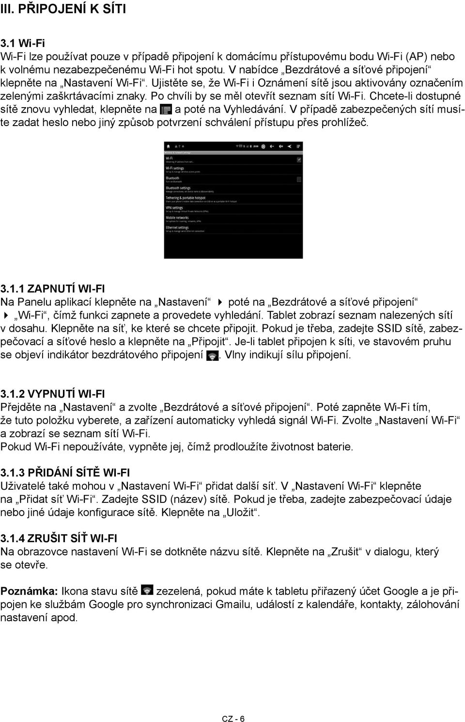 Po chvíli by se měl otevřít seznam sítí Wi-Fi. Chcete-li dostupné sítě znovu vyhledat, klepněte na a poté na Vyhledávání.