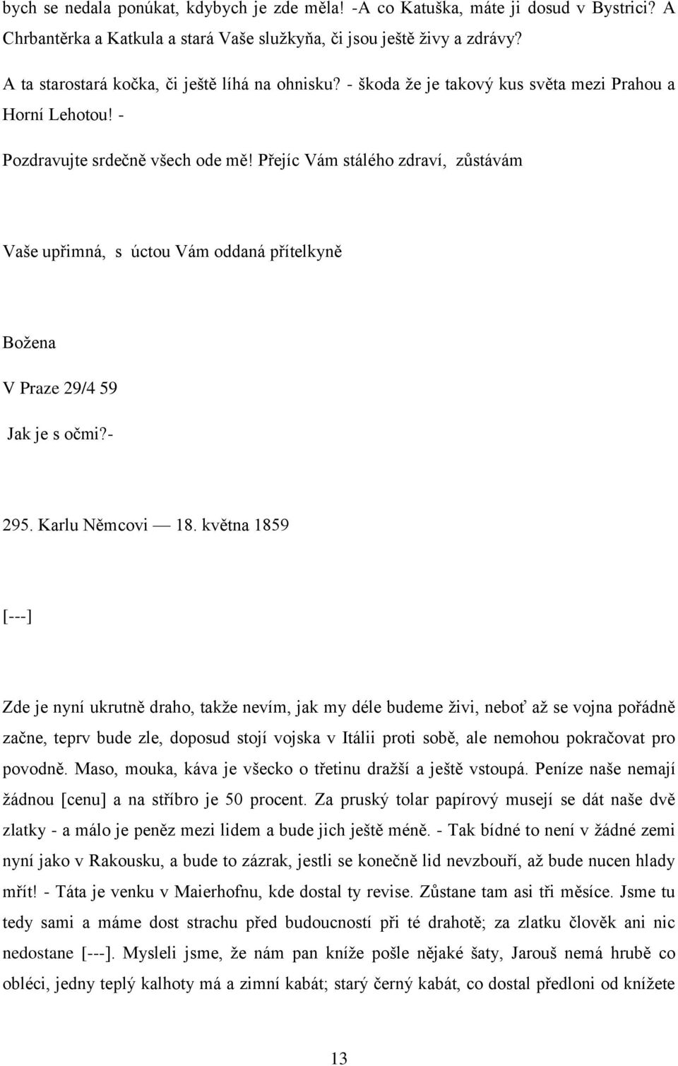 Přejíc Vám stálého zdraví, zůstávám Vaše upřimná, s úctou Vám oddaná přítelkyně Božena V Praze 29/4 59 Jak je s očmi?- 295. Karlu Němcovi 18.