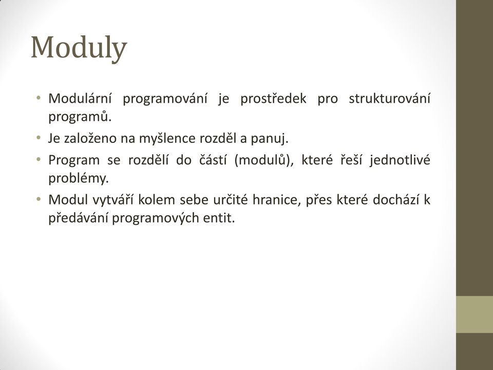 Program se rozdělí do částí (modulů), které řeší jednotlivé problémy.