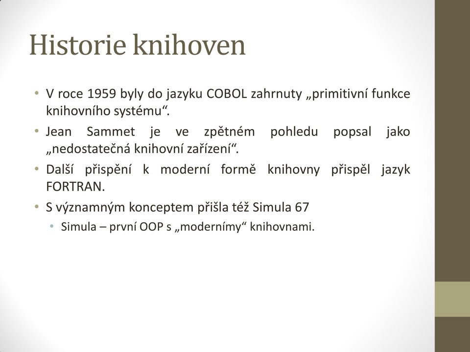 Jean Sammet je ve zpětném pohledu popsal jako nedostatečná knihovní zařízení.