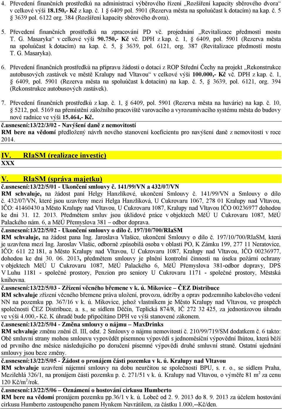 projednání Revitalizace předmostí mostu T. G. Masaryka v celkové výši 90.750,- Kč vč. DPH z kap. č. 1, 6409, pol. 5901 (Rezerva města na spoluúčast k dotacím) na kap. č. 5, 3639, pol. 6121, org.