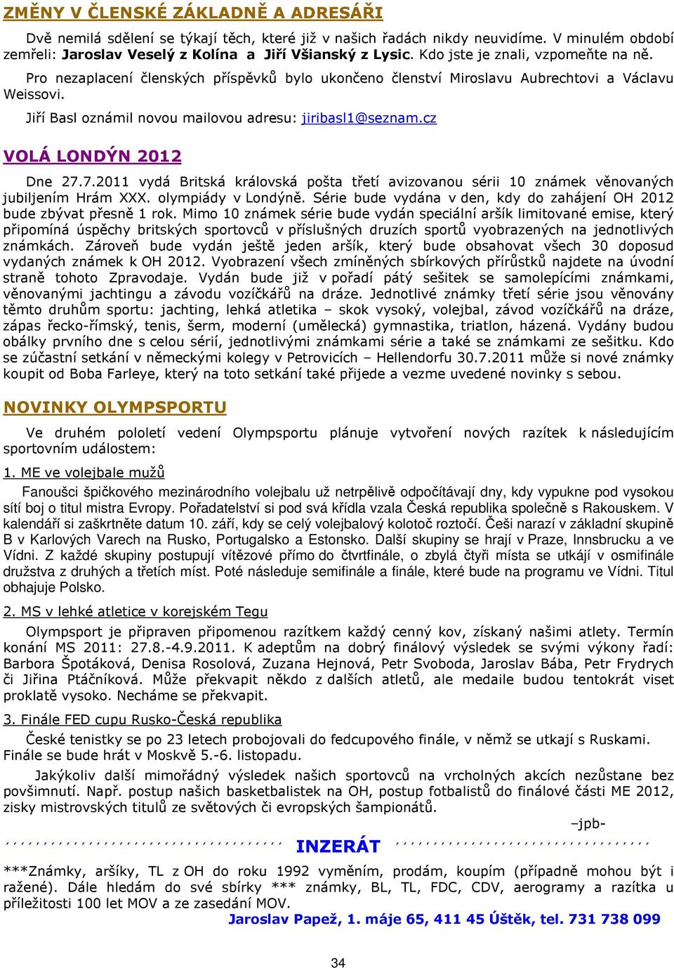 cz VOLÁ LONDÝN 2012 Dne 27.7.2011 vydá Britská královská pošta třetí avizovanou sérii 10 známek věnovaných jubiljením Hrám XXX. olympiády v Londýně.