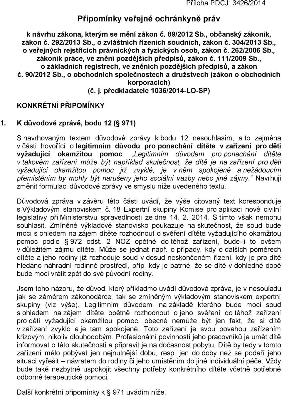 , o základních registrech, ve zněních pozdějších předpisů, a zákon č. 90/2012 Sb., o obchodních společnostech a družstvech (zákon o obchodních korporacích) (č. j.