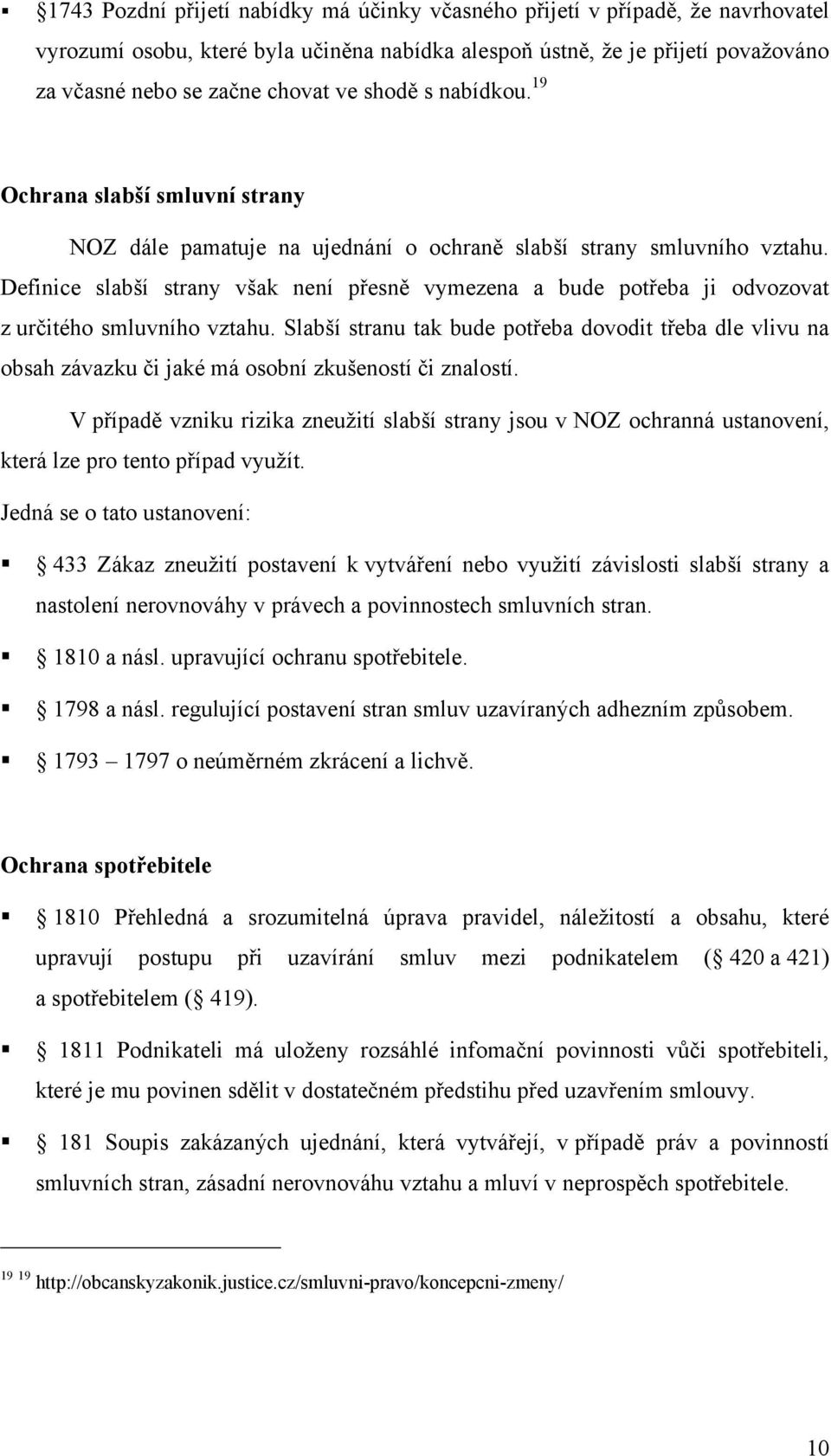 Definice slabší strany však není přesně vymezena a bude potřeba ji odvozovat z určitého smluvního vztahu.