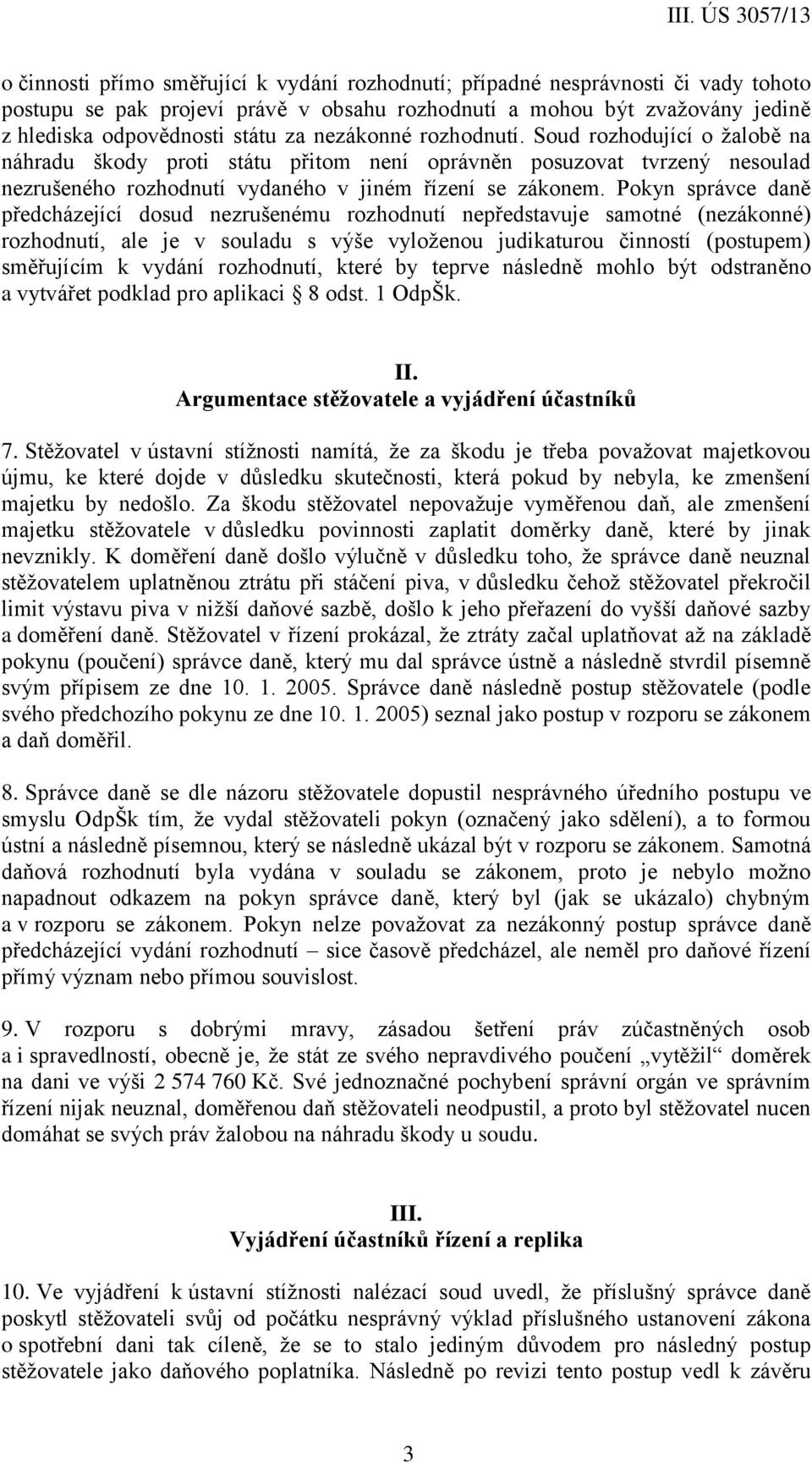 Pokyn správce daně předcházející dosud nezrušenému rozhodnutí nepředstavuje samotné (nezákonné) rozhodnutí, ale je v souladu s výše vyloženou judikaturou činností (postupem) směřujícím k vydání