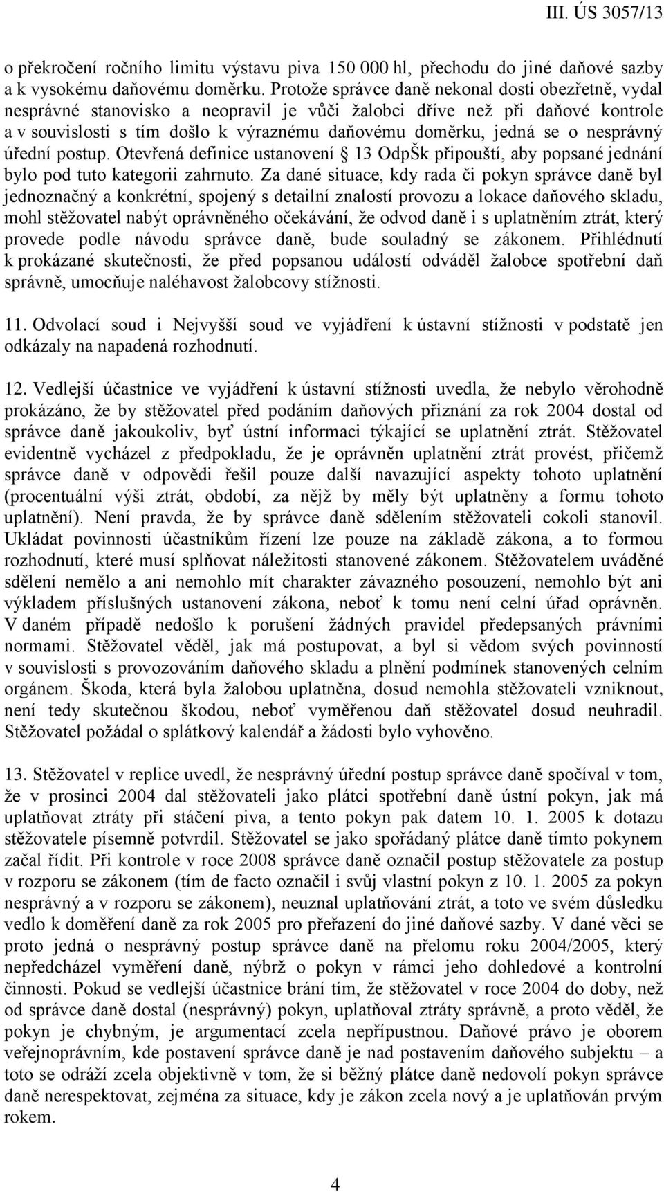 nesprávný úřední postup. Otevřená definice ustanovení 13 OdpŠk připouští, aby popsané jednání bylo pod tuto kategorii zahrnuto.