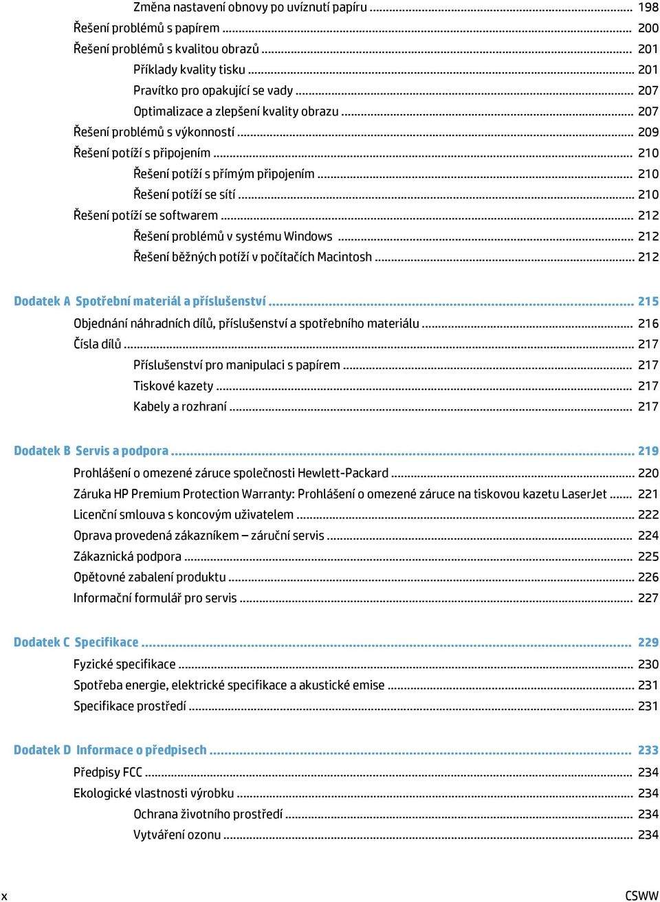 .. 210 Řešení potíží se softwarem... 212 Řešení problémů v systému Windows... 212 Řešení běžných potíží v počítačích Macintosh... 212 Dodatek A Spotřební materiál a příslušenství.