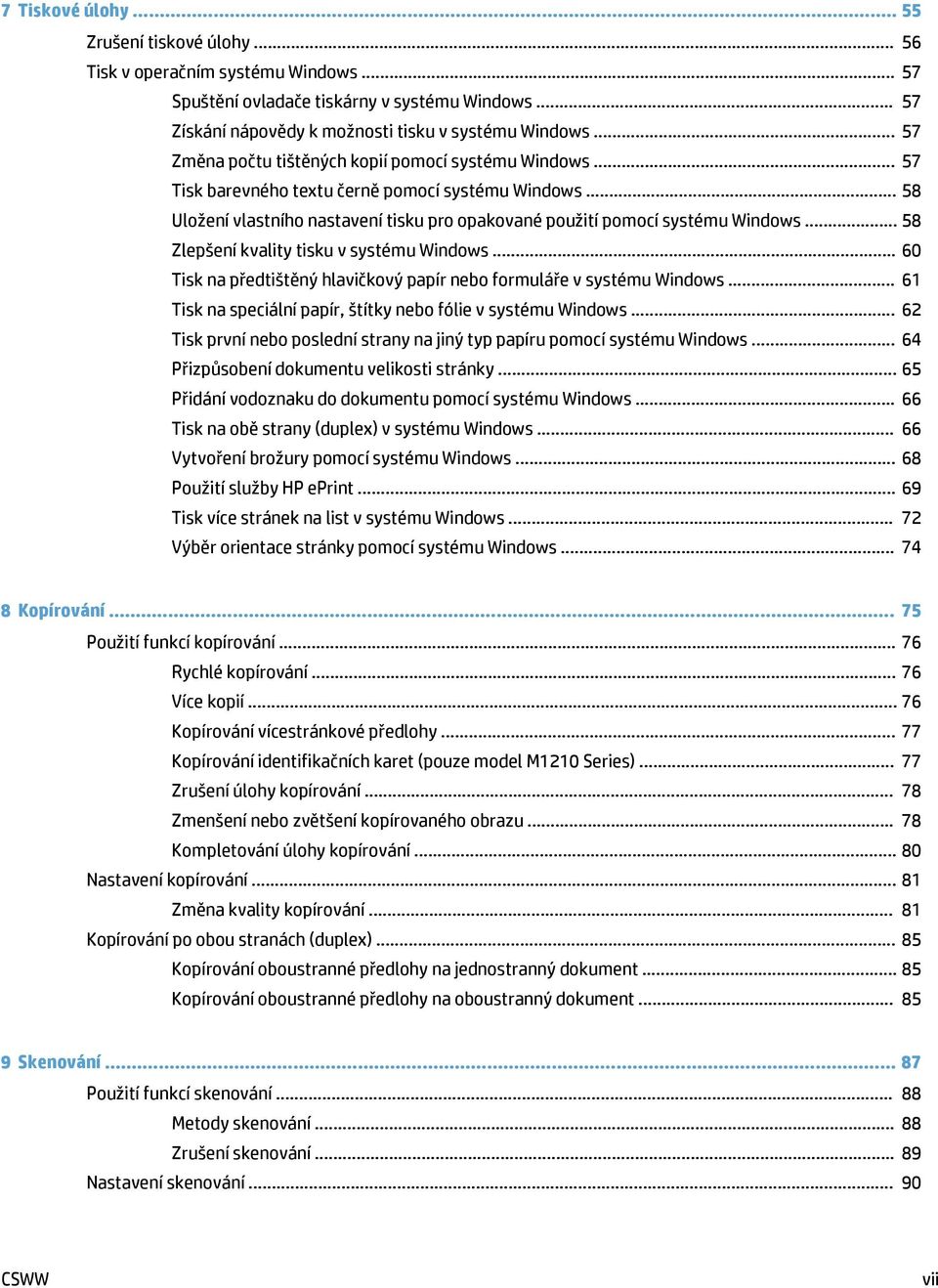 .. 58 Zlepšení kvality tisku v systému Windows... 60 Tisk na předtištěný hlavičkový papír nebo formuláře v systému Windows... 61 Tisk na speciální papír, štítky nebo fólie v systému Windows.