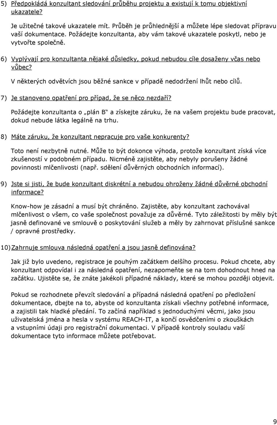 V některých odvětvích jsou běžné sankce v případě nedodržení lhůt nebo cílů. 7) Je stanoveno opatření pro případ, že se něco nezdaří?