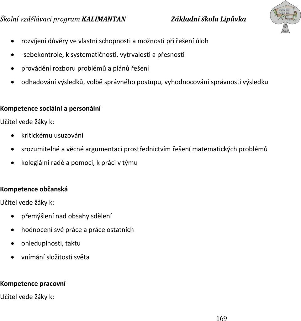 usuzování srozumitelné a věcné argumentaci prostřednictvím řešení matematických problémů kolegiální radě a pomoci, k práci v týmu Kompetence občanská Učitel