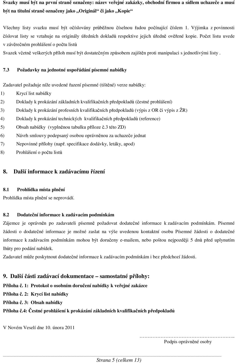 Počet listu uvede v závěrečném prohlášení o počtu listů Svazek včetně veškerých příloh musí být dostatečným způsobem zajištěn proti manipulaci s jednotlivými listy. 7.