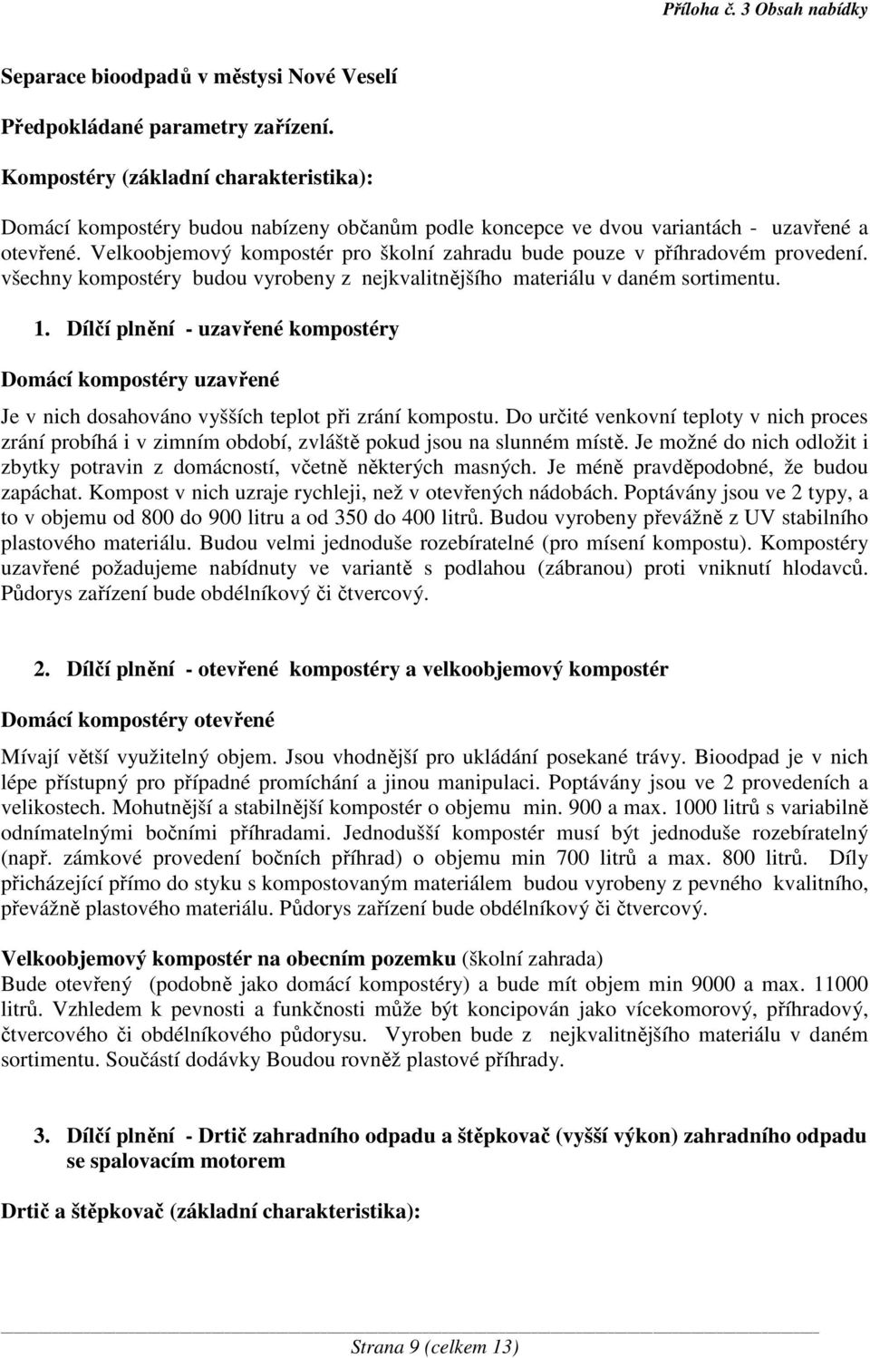 Velkoobjemový kompostér pro školní zahradu bude pouze v příhradovém provedení. všechny kompostéry budou vyrobeny z nejkvalitnějšího materiálu v daném sortimentu. 1.