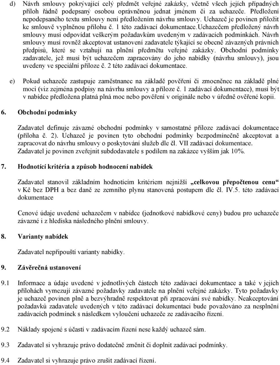 uchazečem předložený návrh smlouvy musí odpovídat veškerým požadavkům uvedeným v zadávacích podmínkách.