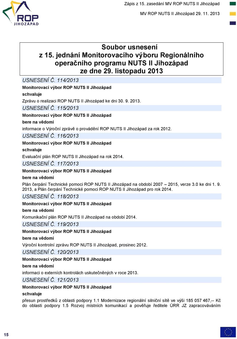 USNESENÍ Č. 117/2013 Plán čerpání Technické pomoci ROP NUTS II Jihozápad na období 2007 2015, verze 3.0 ke dni 1. 9. 2013, a Plán čerpání Technické pomoci ROP NUTS II Jihozápad pro rok 2014.