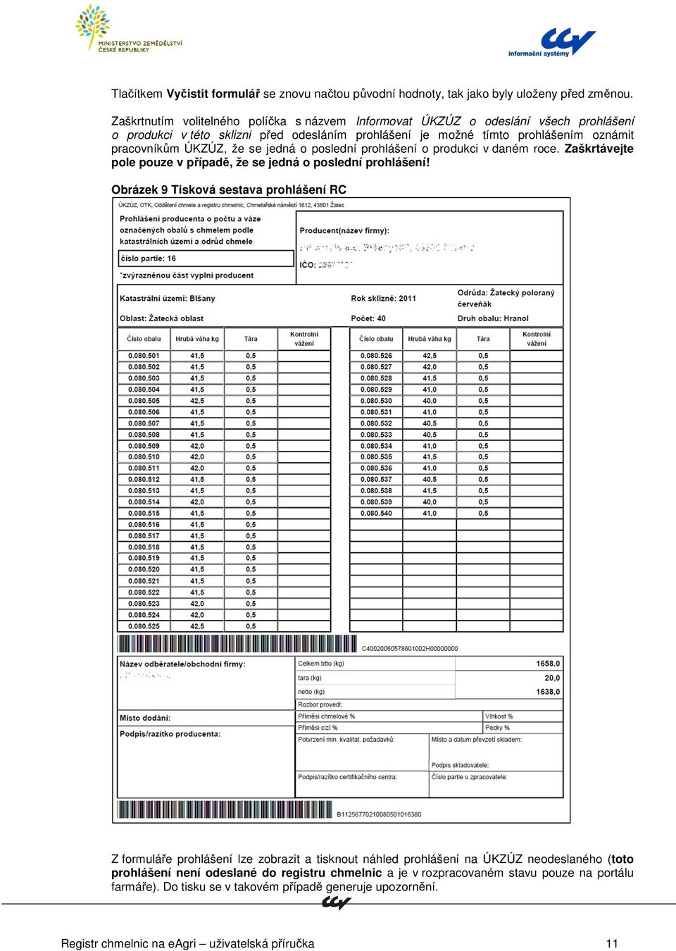 ÚKZÚZ, že se jedná o poslední prohlášení o produkci v daném roce. Zaškrtávejte pole pouze v případě, že se jedná o poslední prohlášení!