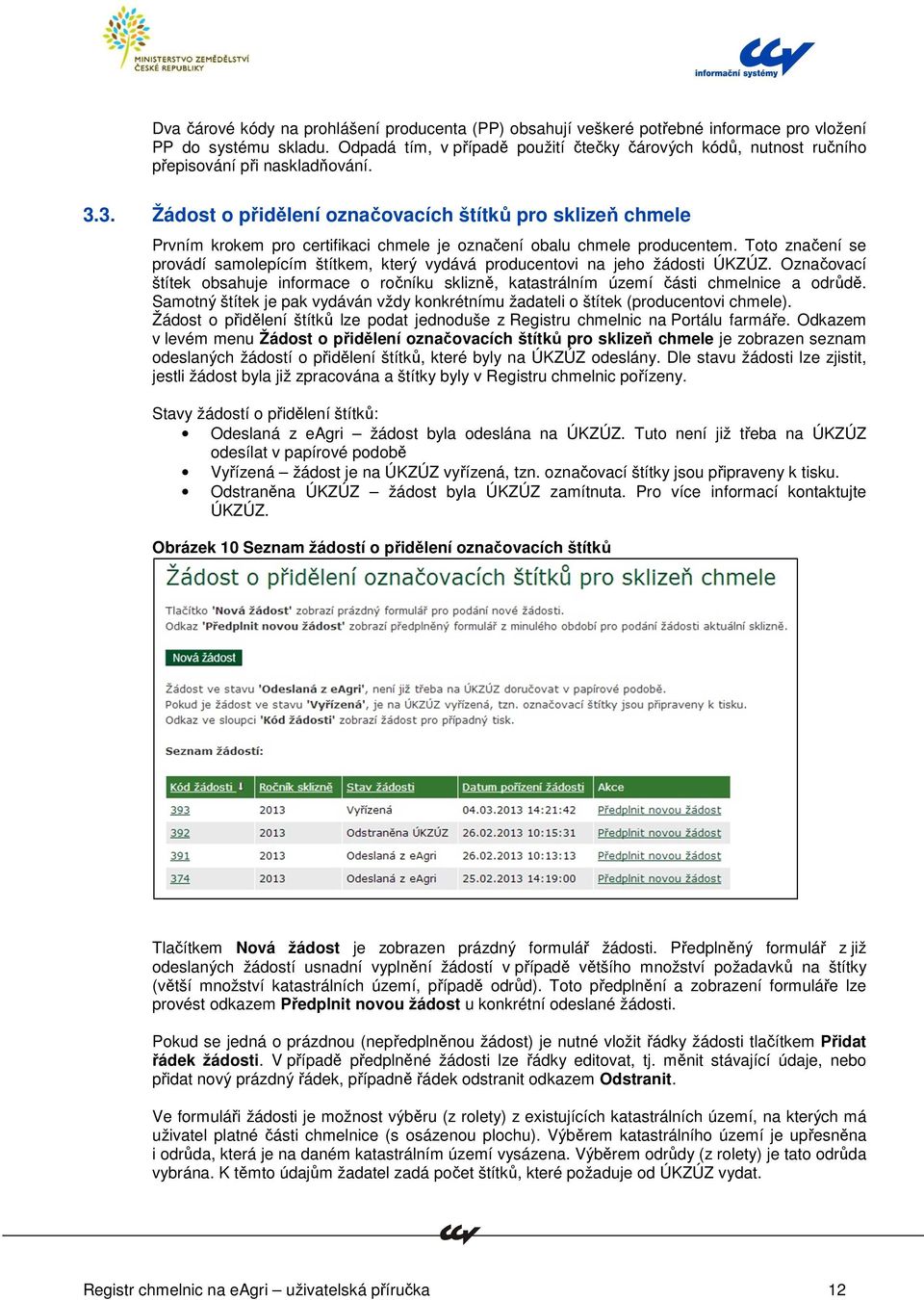 3. Žádost o přidělení označovacích štítků pro sklizeň chmele Prvním krokem pro certifikaci chmele je označení obalu chmele producentem.