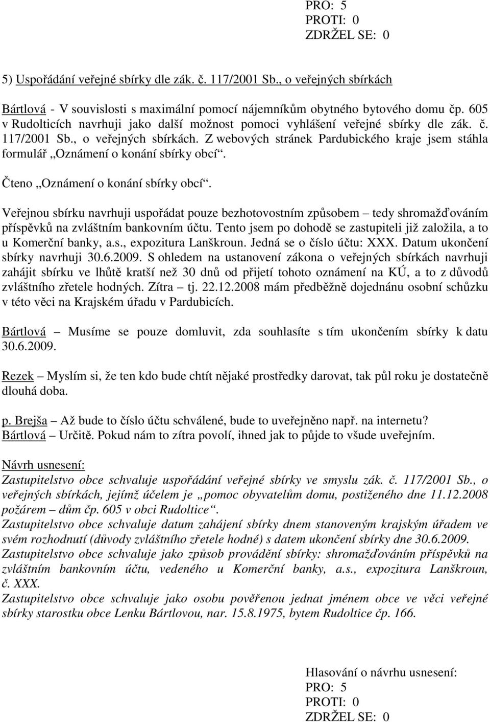 Z webových stránek Pardubického kraje jsem stáhla formulář Oznámení o konání sbírky obcí. Čteno Oznámení o konání sbírky obcí.