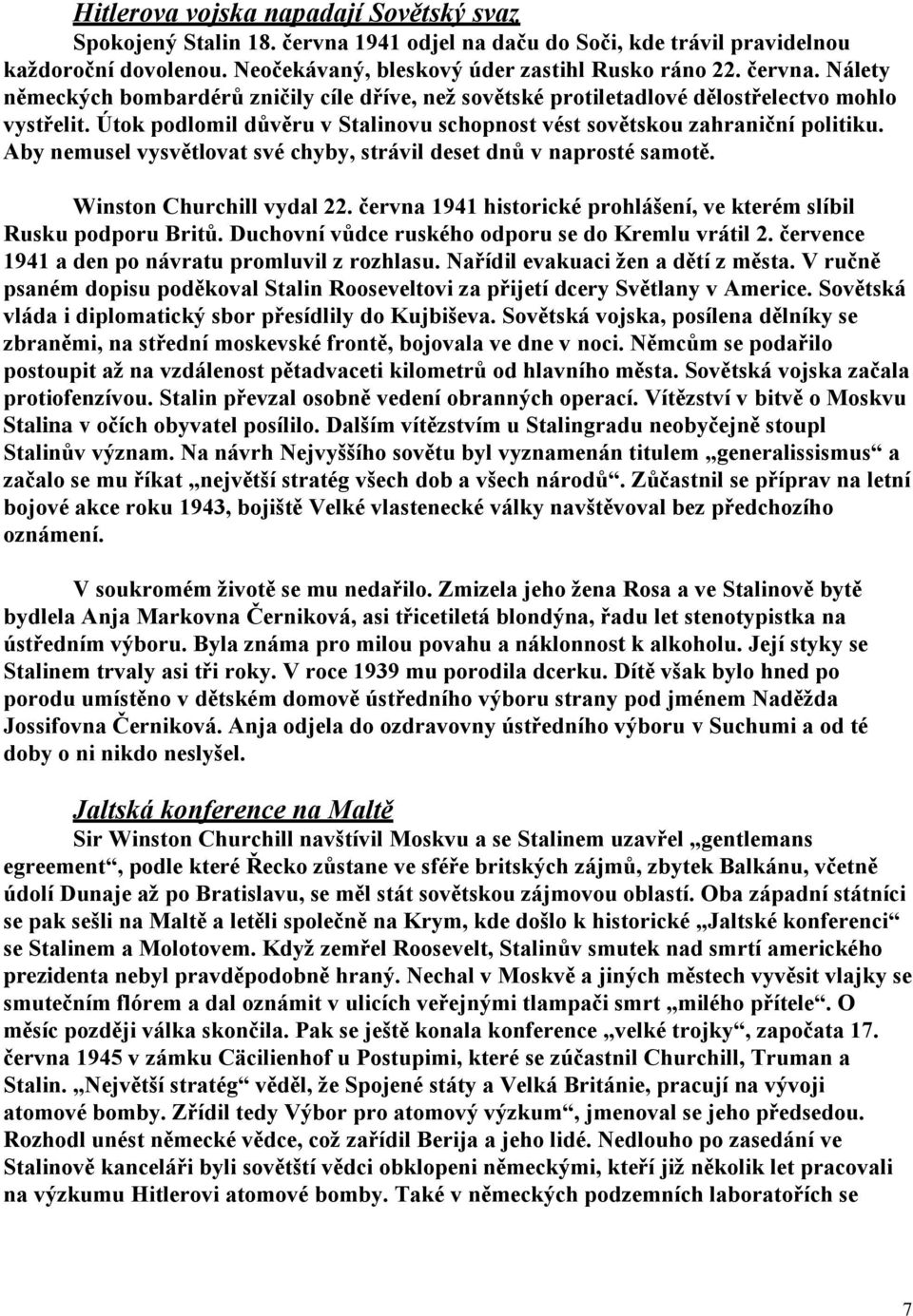 června 1941 historické prohlášení, ve kterém slíbil Rusku podporu Britů. Duchovní vůdce ruského odporu se do Kremlu vrátil 2. července 1941 a den po návratu promluvil z rozhlasu.