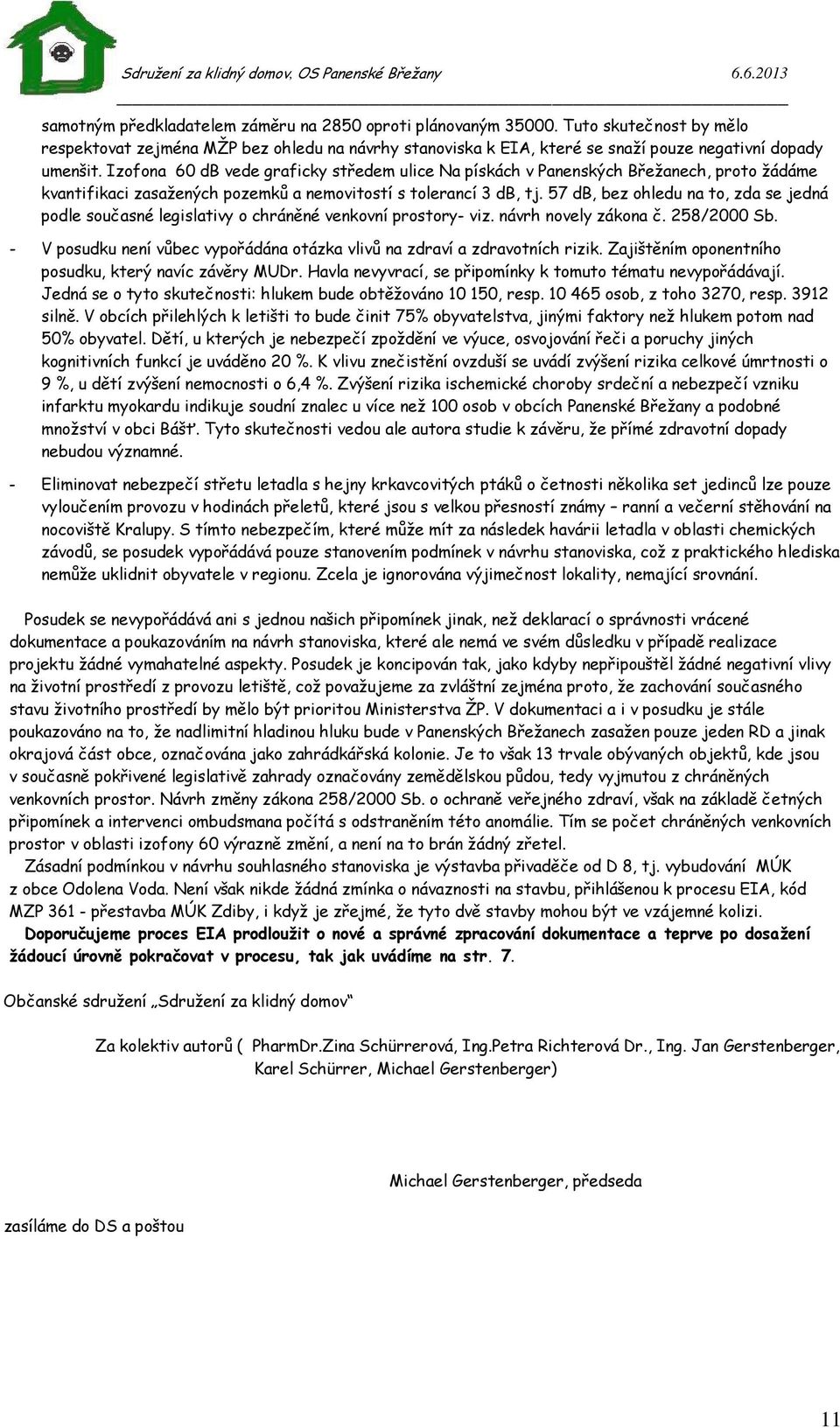 57 db, bez ohledu na to, zda se jedná podle současné legislativy o chráněné venkovní prostory- viz. návrh novely zákona č. 258/2000 Sb.