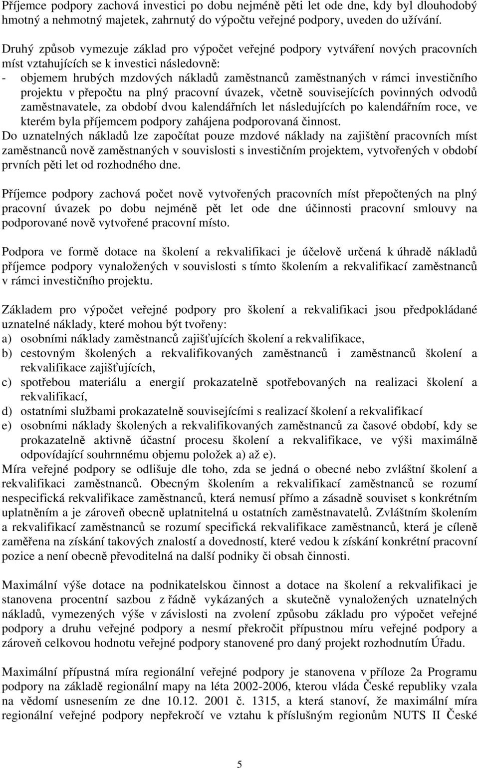 investičního projektu v přepočtu na plný pracovní úvazek, včetně souvisejících povinných odvodů zaměstnavatele, za období dvou kalendářních let následujících po kalendářním roce, ve kterém byla