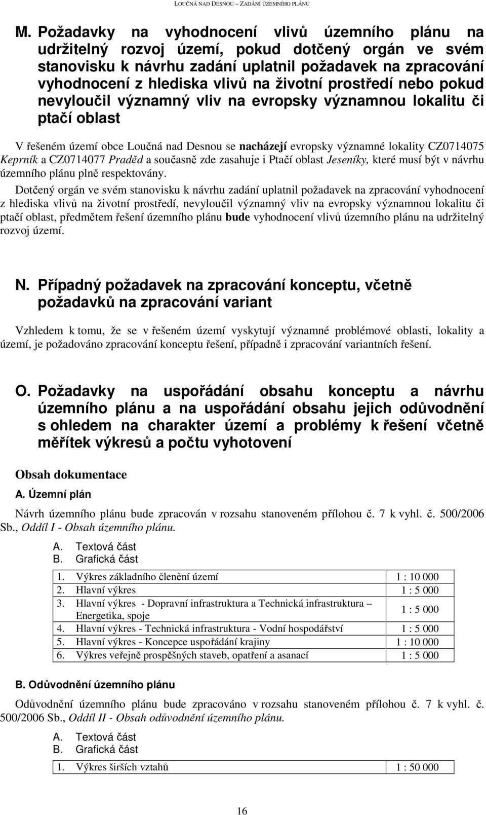 CZ0714077 Praděd a současně zde zasahuje i Ptačí oblast Jeseníky, které musí být v návrhu územního plánu plně respektovány.