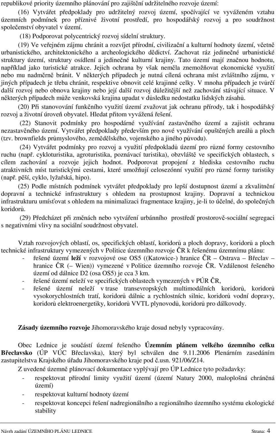 (19) Ve veřejném zájmu chránit a rozvíjet přírodní, civilizační a kulturní hodnoty území, včetně urbanistického, architektonického a archeologického dědictví.