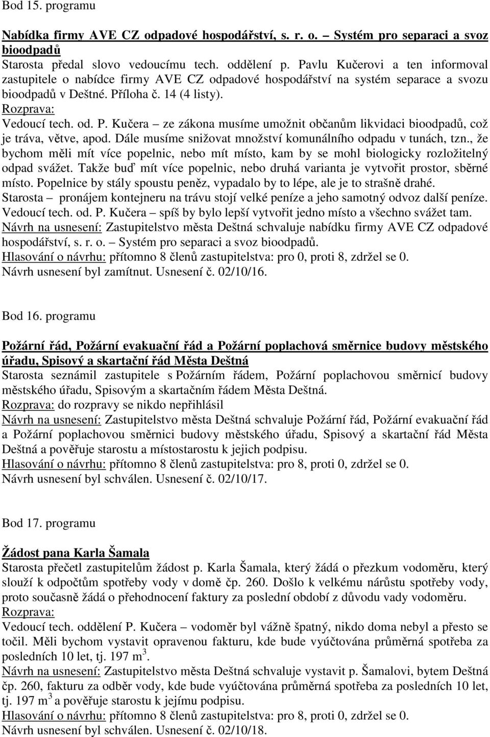 íloha č. 14 (4 listy). Rozprava: Vedoucí tech. od. P. Kučera ze zákona musíme umožnit občanům likvidaci bioodpadů, což je tráva, větve, apod.