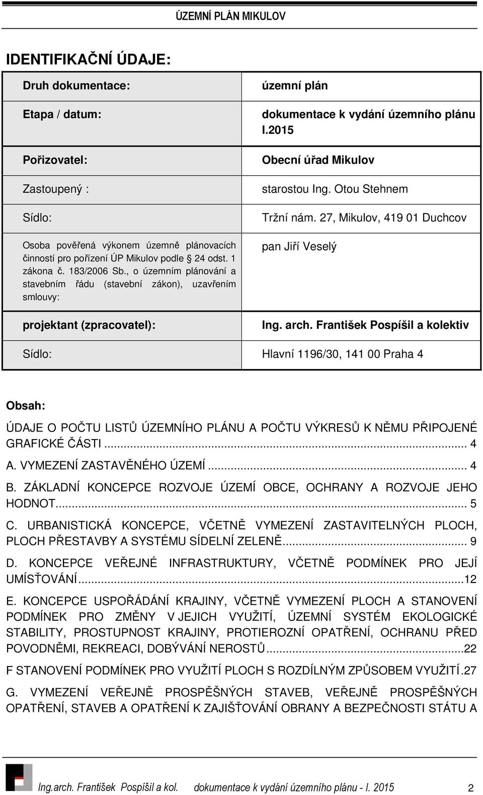 2015 Obecní úřad Mikulov starostou Ing. Otou Stehnem Tržní nám. 27, Mikulov, 419 01 Duchcov pan Jiří Veselý Ing. arch.