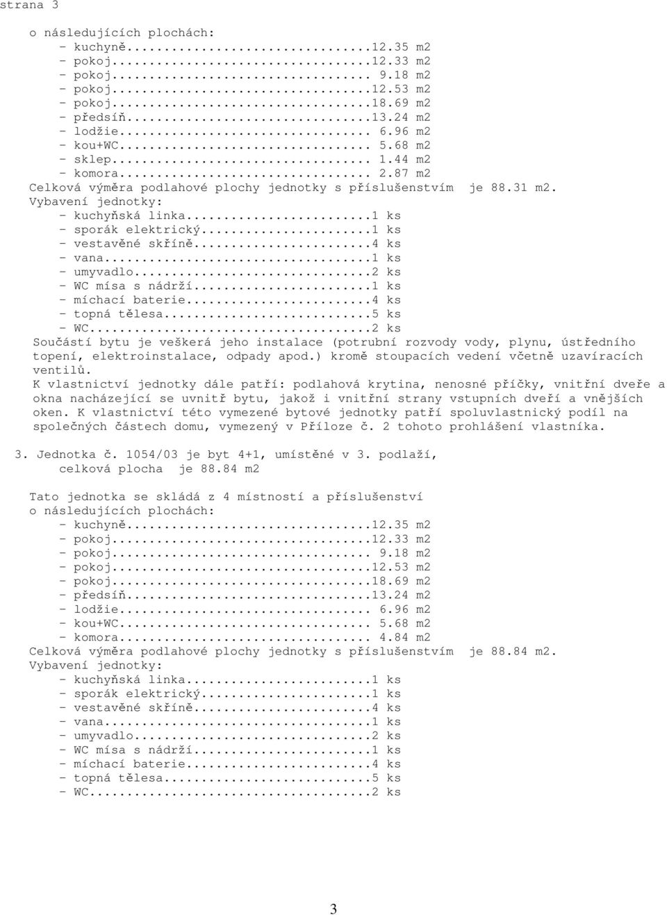 jednotky s příslušenstvím je 88.31 m2.