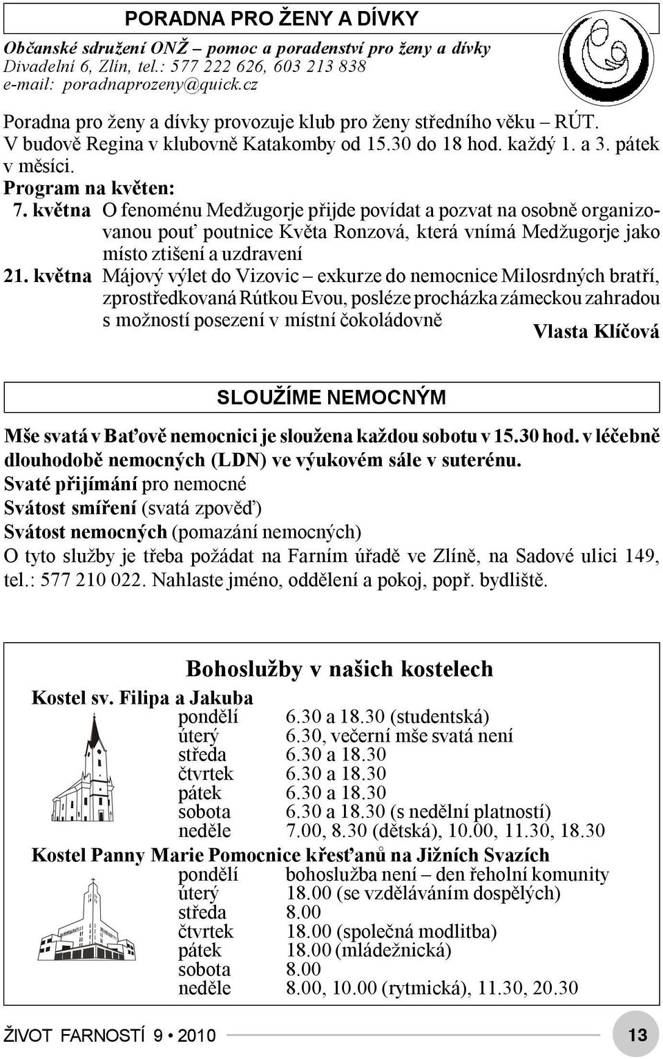 května O fenoménu Medžugorje přijde povídat a pozvat na osobně organizovanou pouť poutnice Květa Ronzová, která vnímá Medžugorje jako místo ztišení a uzdravení 21.