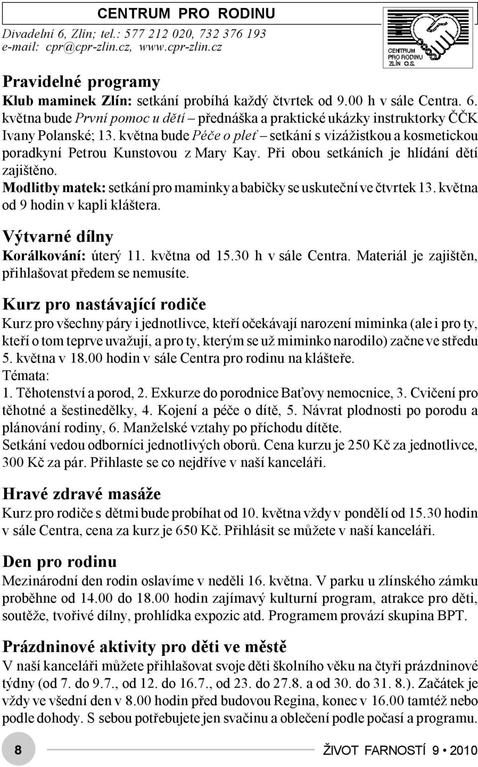 května bude Péče o pleť setkání s vizážistkou a kosmetickou poradkyní Petrou Kunstovou z Mary Kay. Při obou setkáních je hlídání dětí zajištěno.