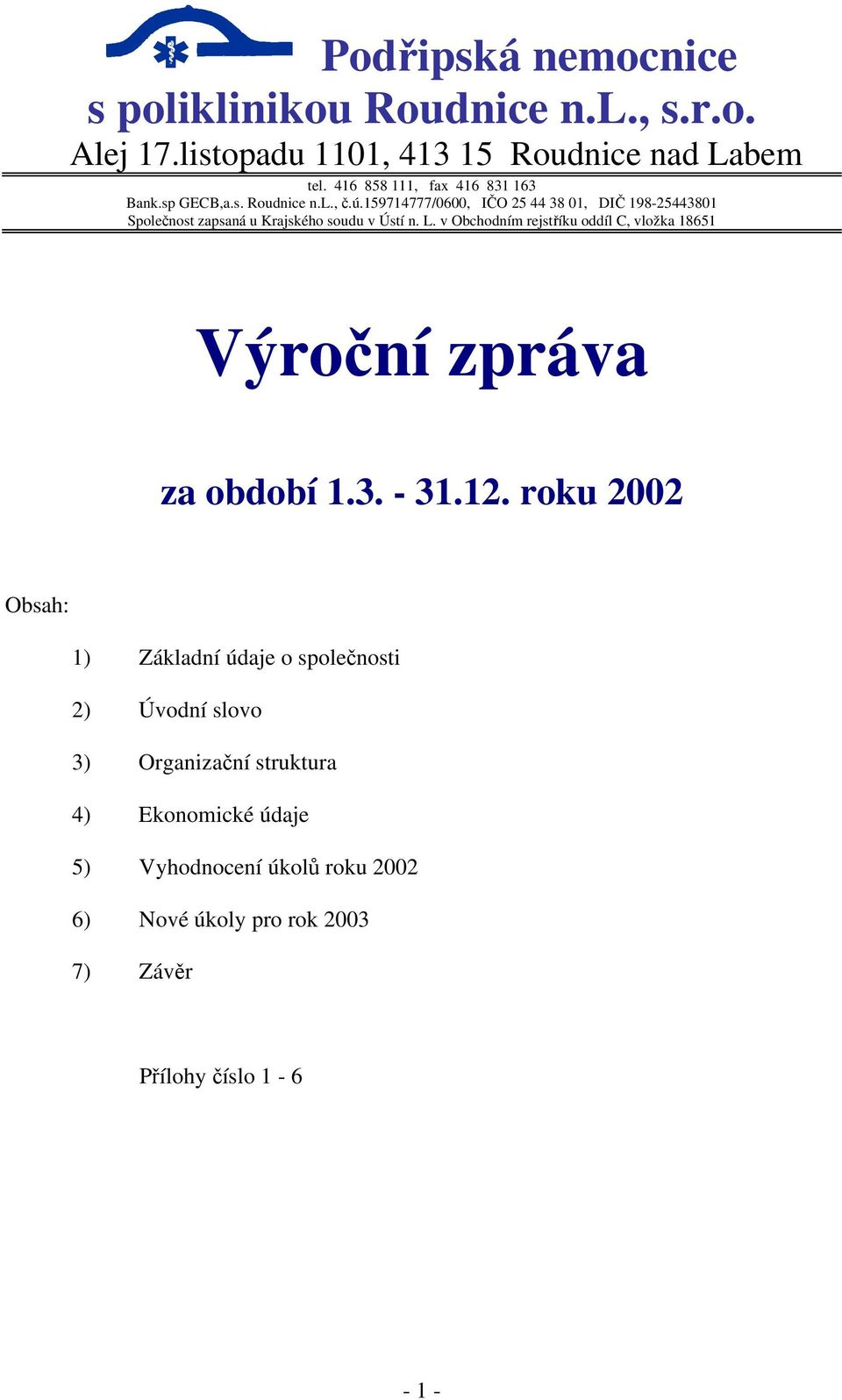 159714777/6, IČO 25 44 38 1, DIČ 198-2544381 Společnost zapsaná u Krajského soudu v Ústí n. L.