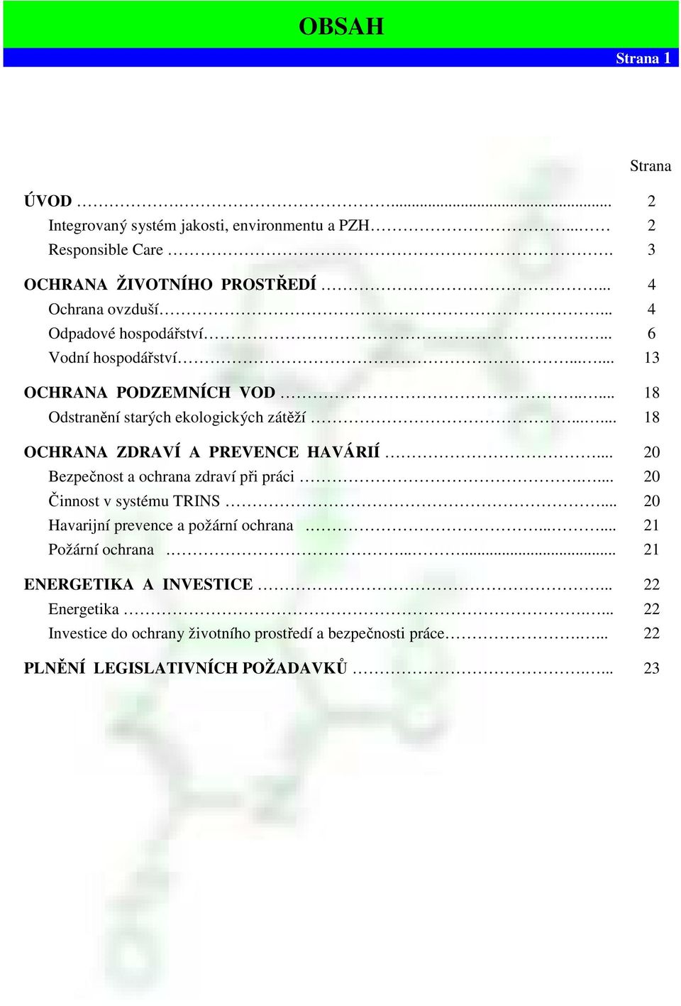 ..... 18 OCHRANA ZDRAVÍ A PREVENCE HAVÁRIÍ... 20 Bezpečnost a ochrana zdraví při práci.... 20 Činnost v systému TRINS... 20 Havarijní prevence a požární ochrana.