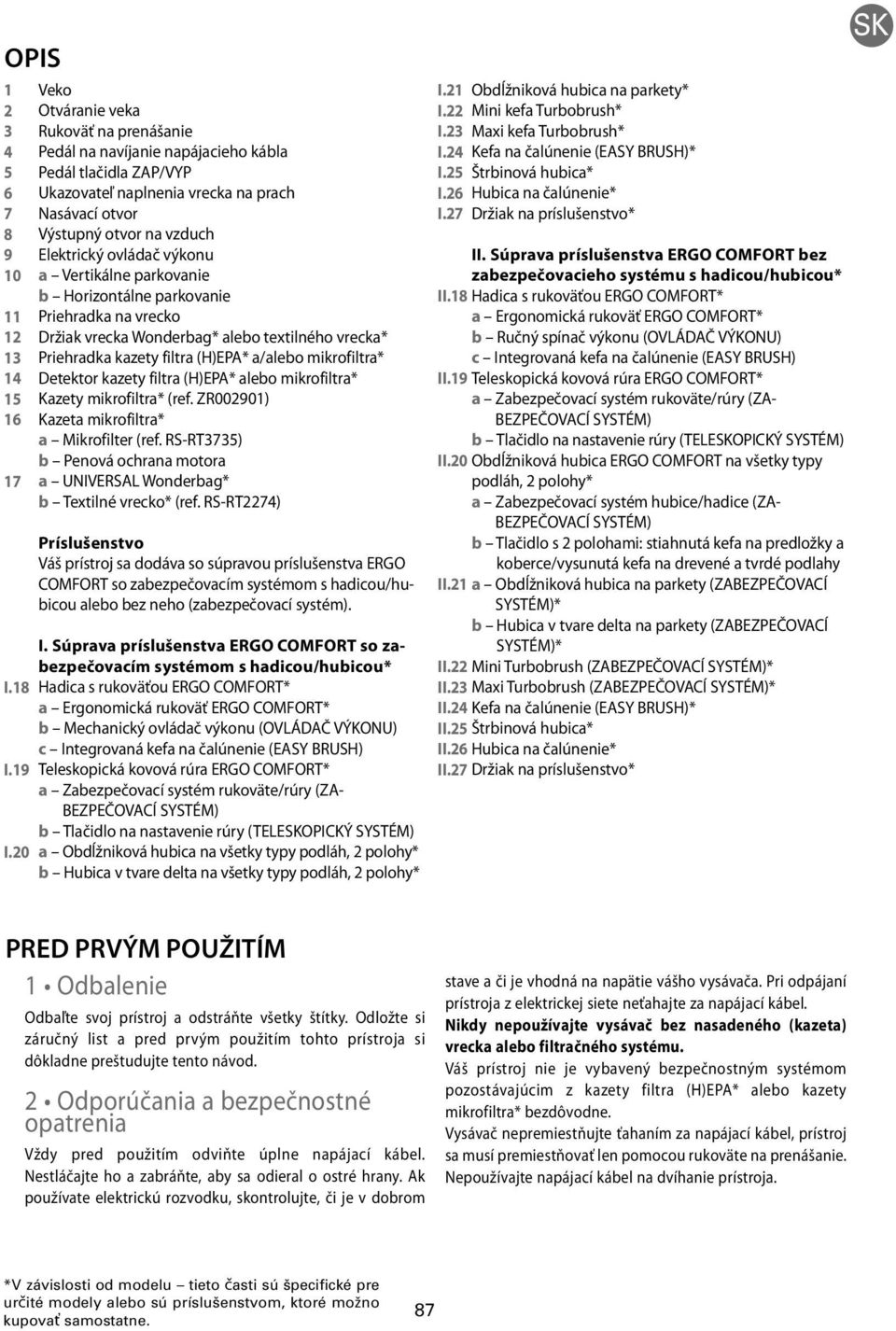 ovládač výkonu a Vertikálne parkovanie b Horizontálne parkovanie Priehradka na vrecko Držiak vrecka Wonderbag* alebo textilného vrecka* Priehradka kazety filtra (H)EPA* a/alebo mikrofiltra* Detektor