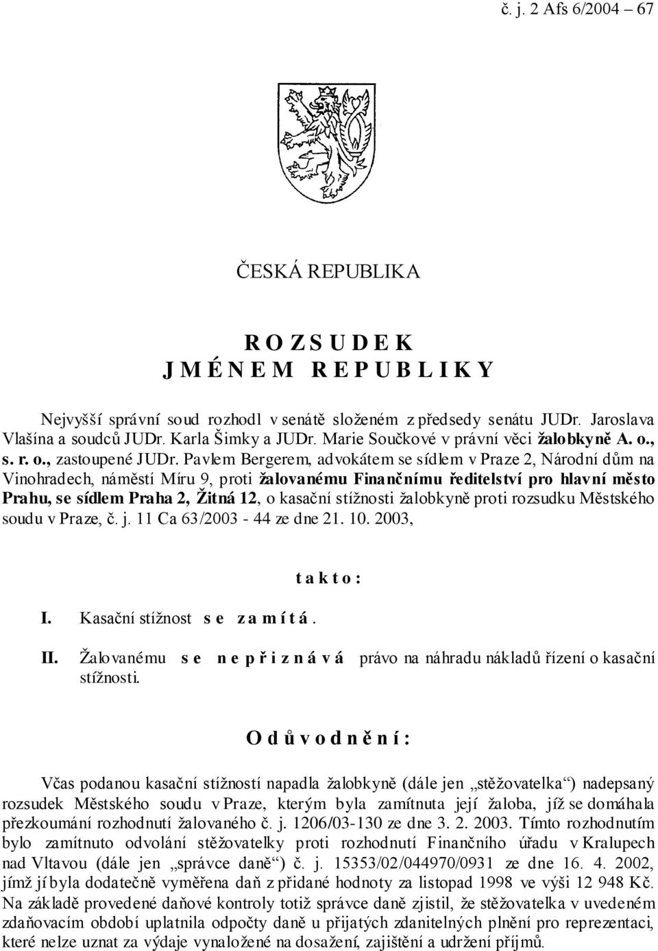 Pavlem Bergerem, advokátem se sídlem v Praze 2, Národní dům na Vinohradech, náměstí Míru 9, proti žalovanému Finančnímu ředitelství pro hlavní město Prahu, se sídlem Praha 2, Žitná 12, o kasační