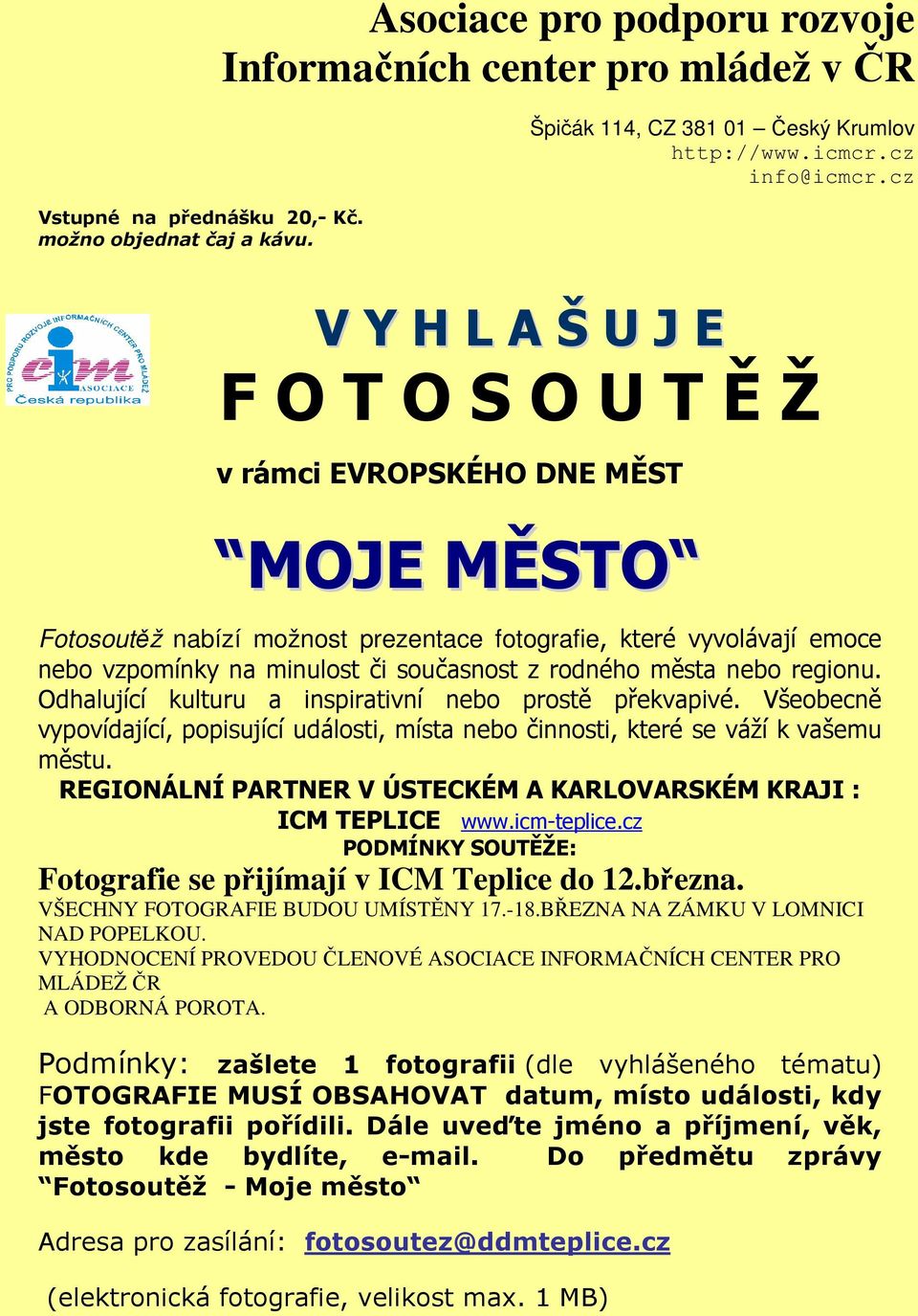 rodného města nebo regionu. Odhalující kulturu a inspirativní nebo prostě překvapivé. Všeobecně vypovídající, popisující události, místa nebo činnosti, které se váží k vašemu městu.