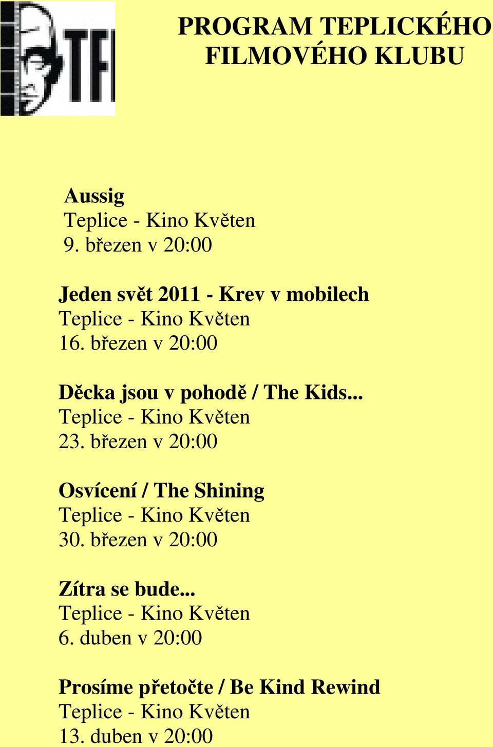 březen v 20:00 Děcka jsou v pohodě / The Kids... 23.