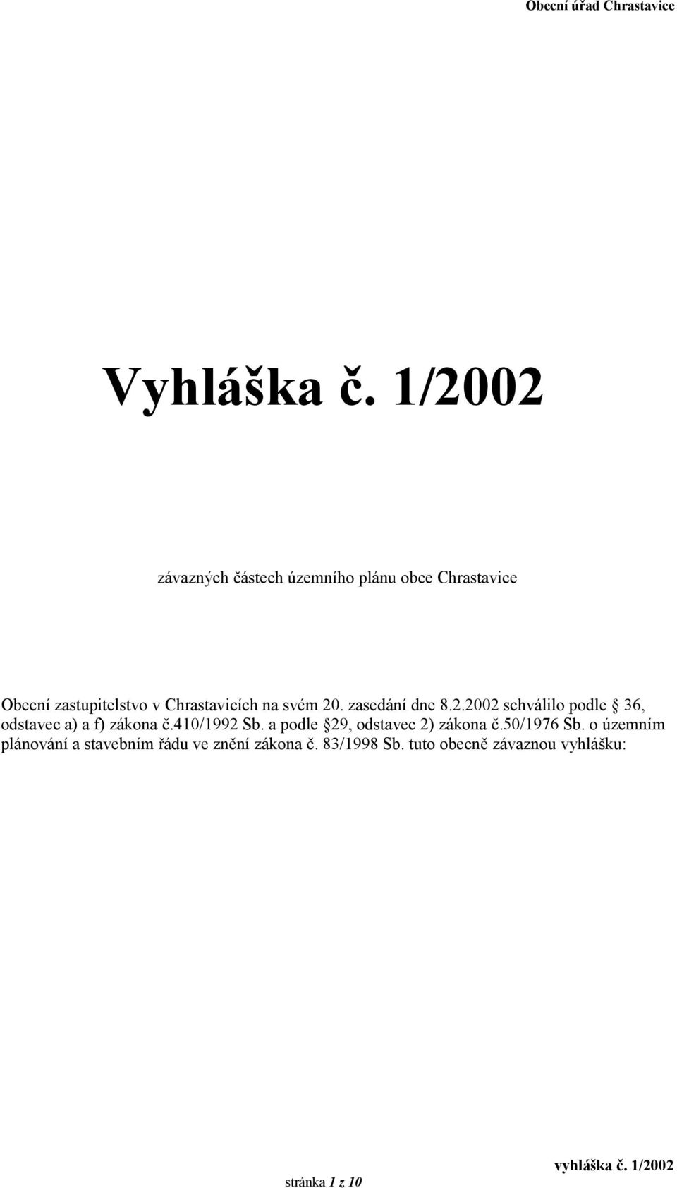 Chrastavicích na svém 20. zasedání dne 8.2.2002 schválilo podle 36, odstavec a) a f) zákona č.