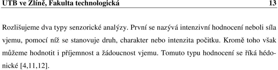 stanovuje druh, charakter nebo intenzita počitku.