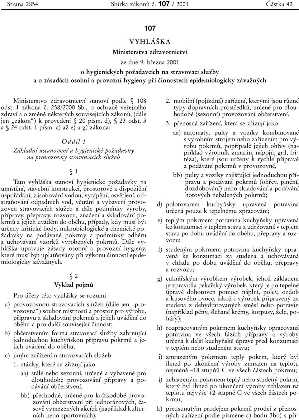 odst. 1 zaâkona cï. 258/2000 Sb., o ochraneï verïejneâho zdravõâ a o zmeïneï neïkteryâch souvisejõâcõâch zaâkonuê, daâle jen ¹zaÂkonª) k provedenõâ 20 põâsm. d), 23 odst. 3 a 24 odst. 1 põâsm.