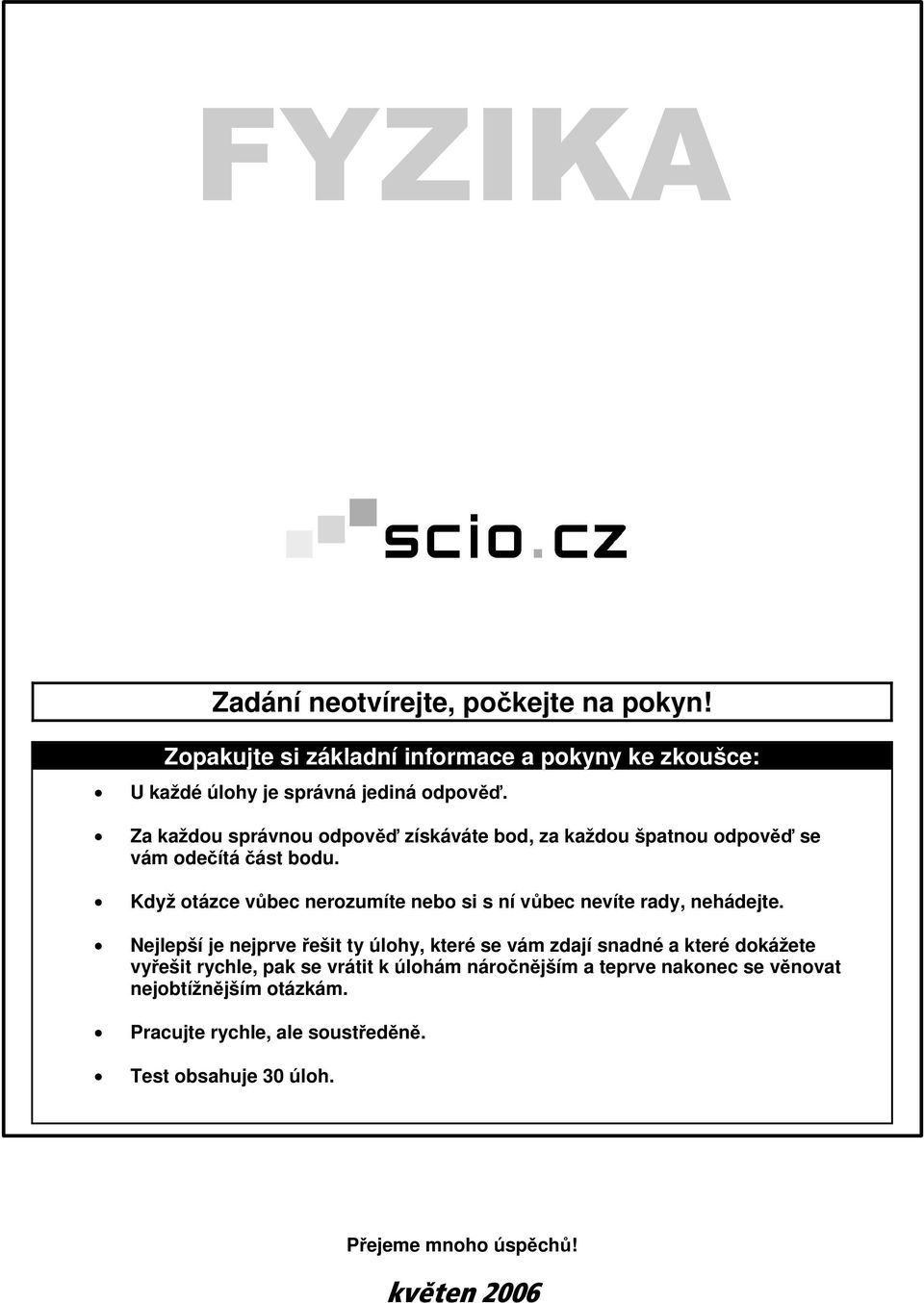 Když otázce vůbec nerozumíte nebo si s ní vůbec nevíte rady, nehádejte.