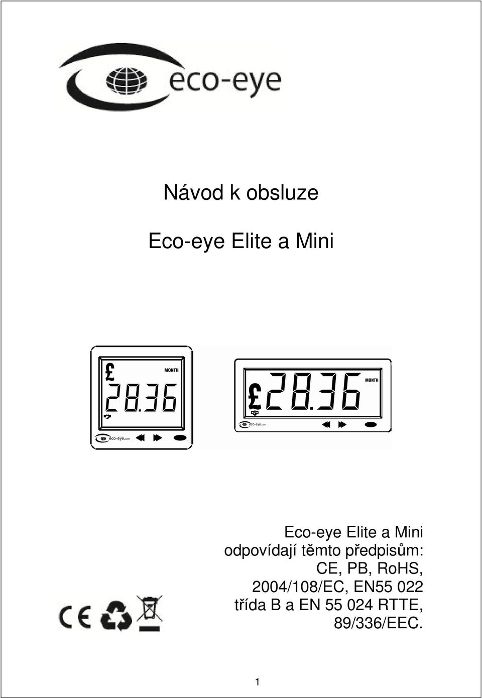 předpisům: CE, PB, RoHS, 2004/108/EC,