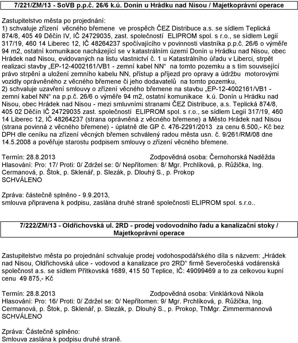 1 u Katastrálního úřadu v Liberci, strpět realizaci stavby EP-12-4002161/VB1 - zemní kabel NN na tomto pozemku a s tím související právo strpění a uložení zemního kabelu NN, přístup a příjezd pro