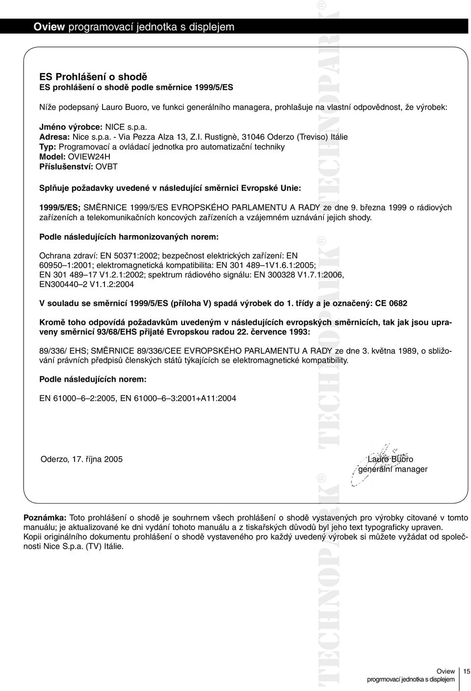 Rustignè, 31046 Oderzo (Treviso) Itálie Typ: Programovací a ovládací jednotka pro automatizační techniky Model: OVIEW24H Příslušenství: OVBT Splňuje požadavky uvedené v následující směrnici Evropské