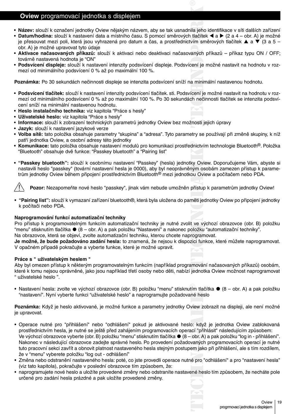 A) je možné upravovat tyto údaje Aktivace načasovaných příkazů: slouží k aktivaci nebo deaktivaci načasovaných příkazů příkaz typu ON / OFF; továrně nastavená hodnota je ON Podsvícení displeje: